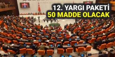 12 Yargı Paketi 50 Maddelik Yapısıyla Gündemde