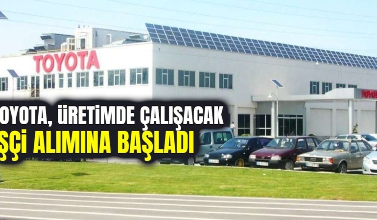 Toyota Türkiye Üretim İçin İşçi Alımı Yapacak